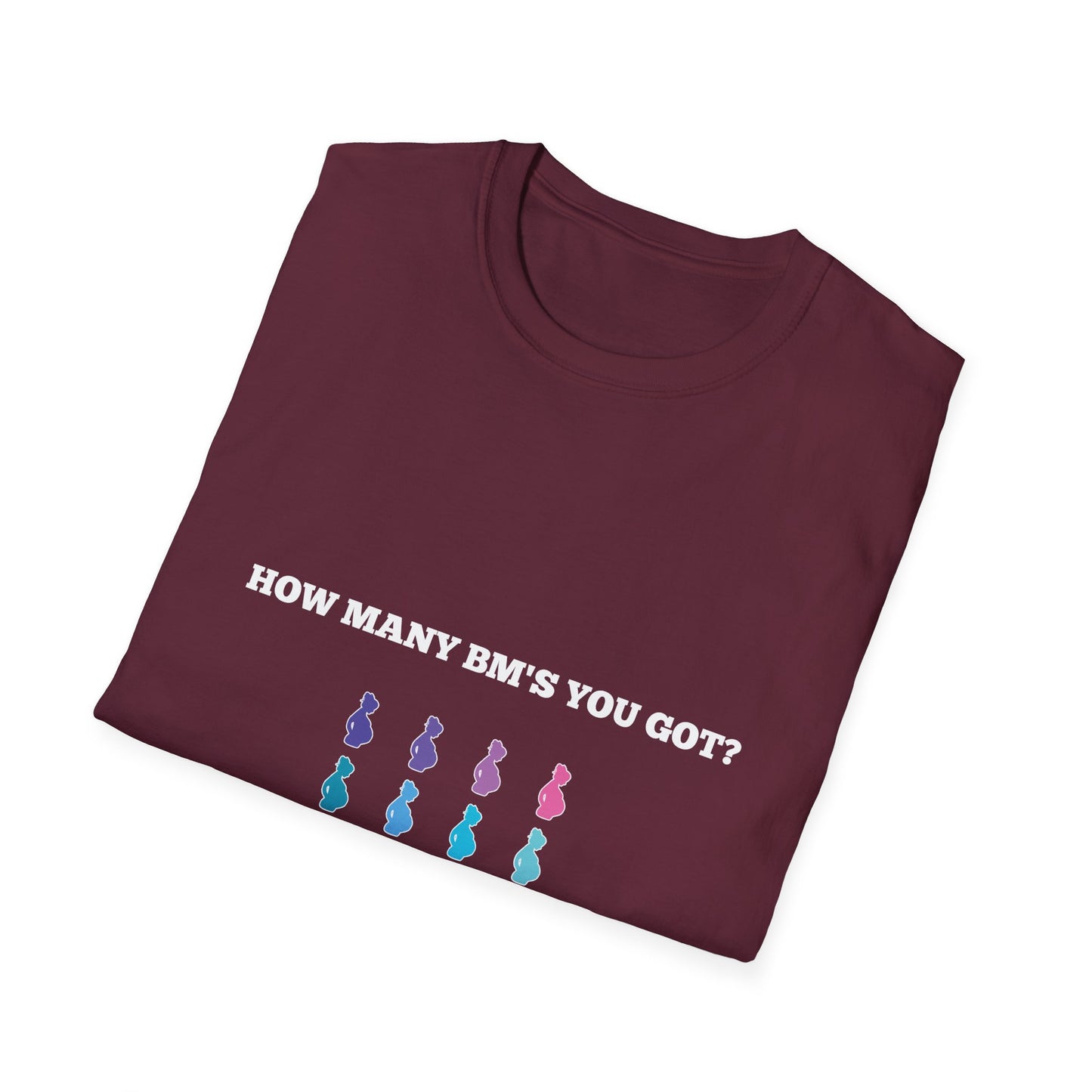 How Many BM's You Got? Unisex T-Shirt