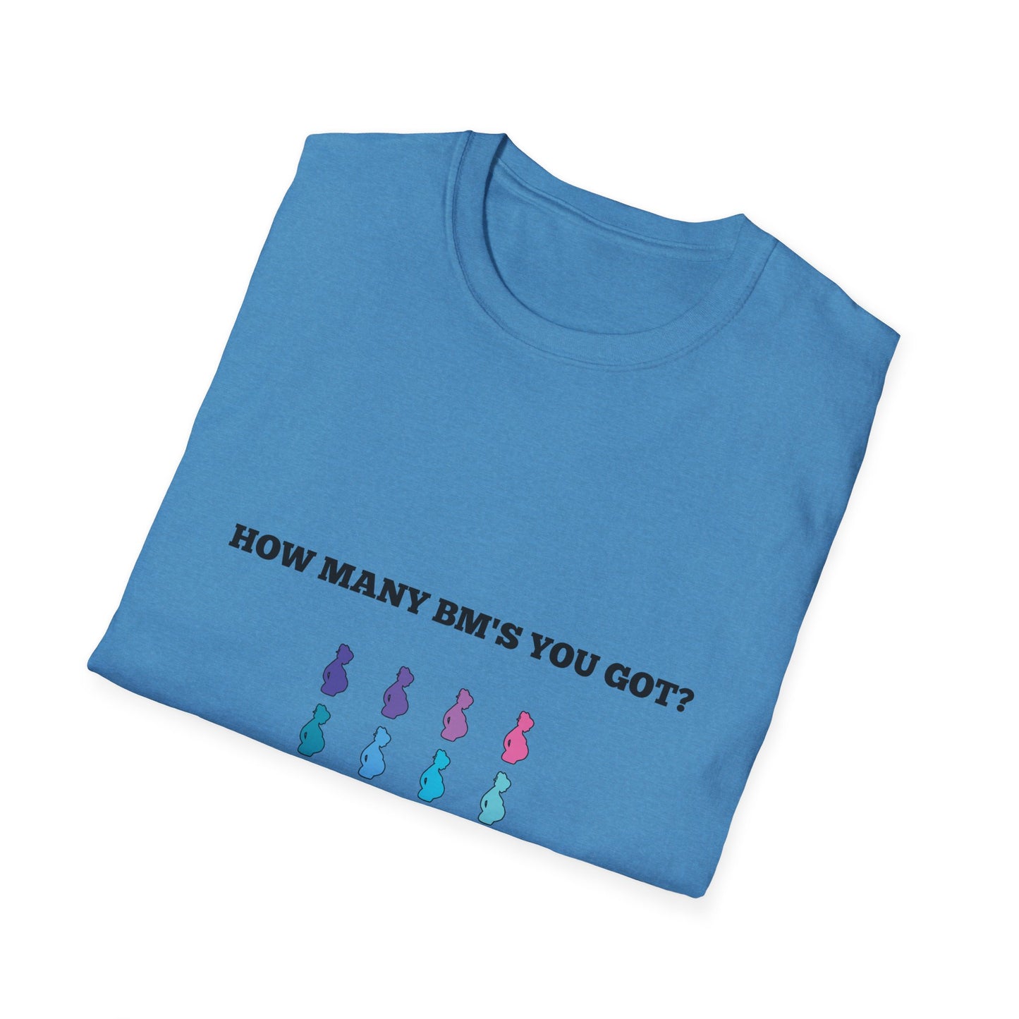 How Many BM's You Got? Unisex T-Shirt