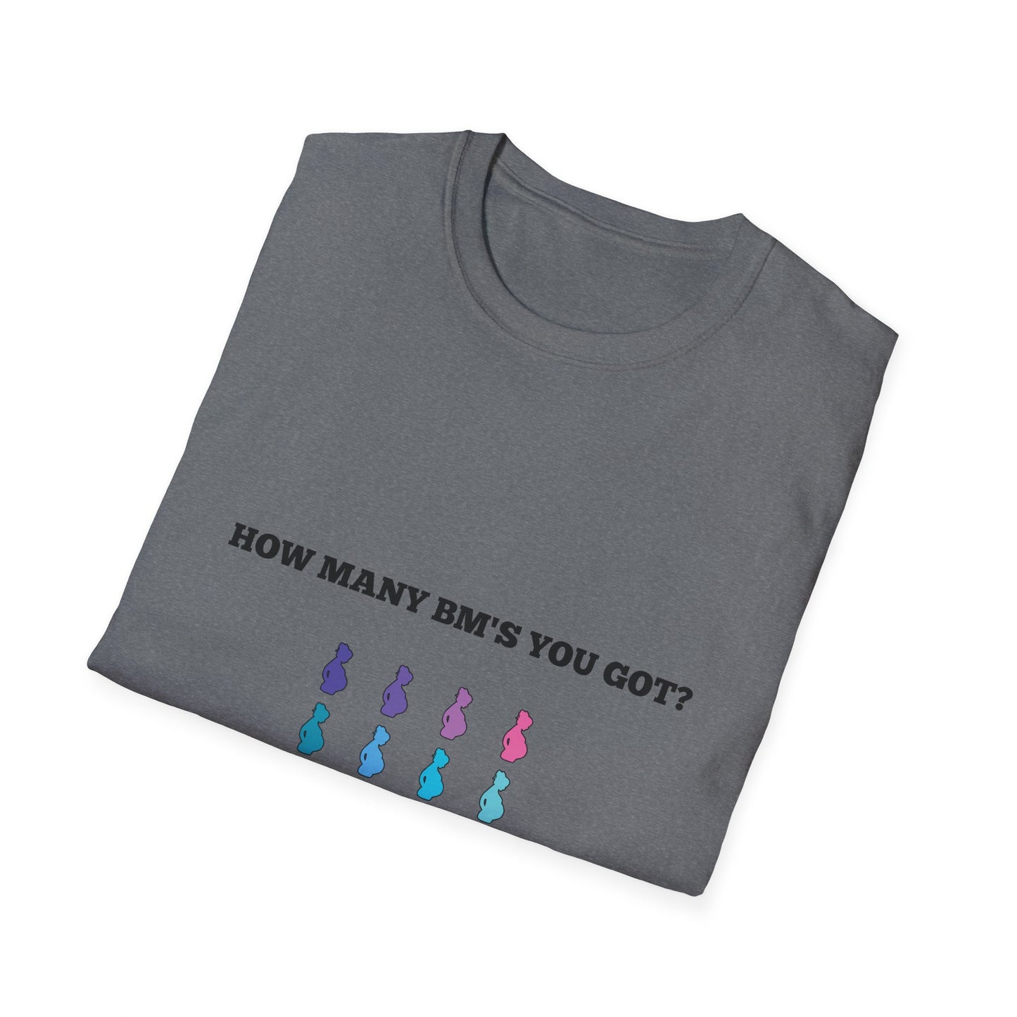 How Many BM's You Got? Unisex T-Shirt