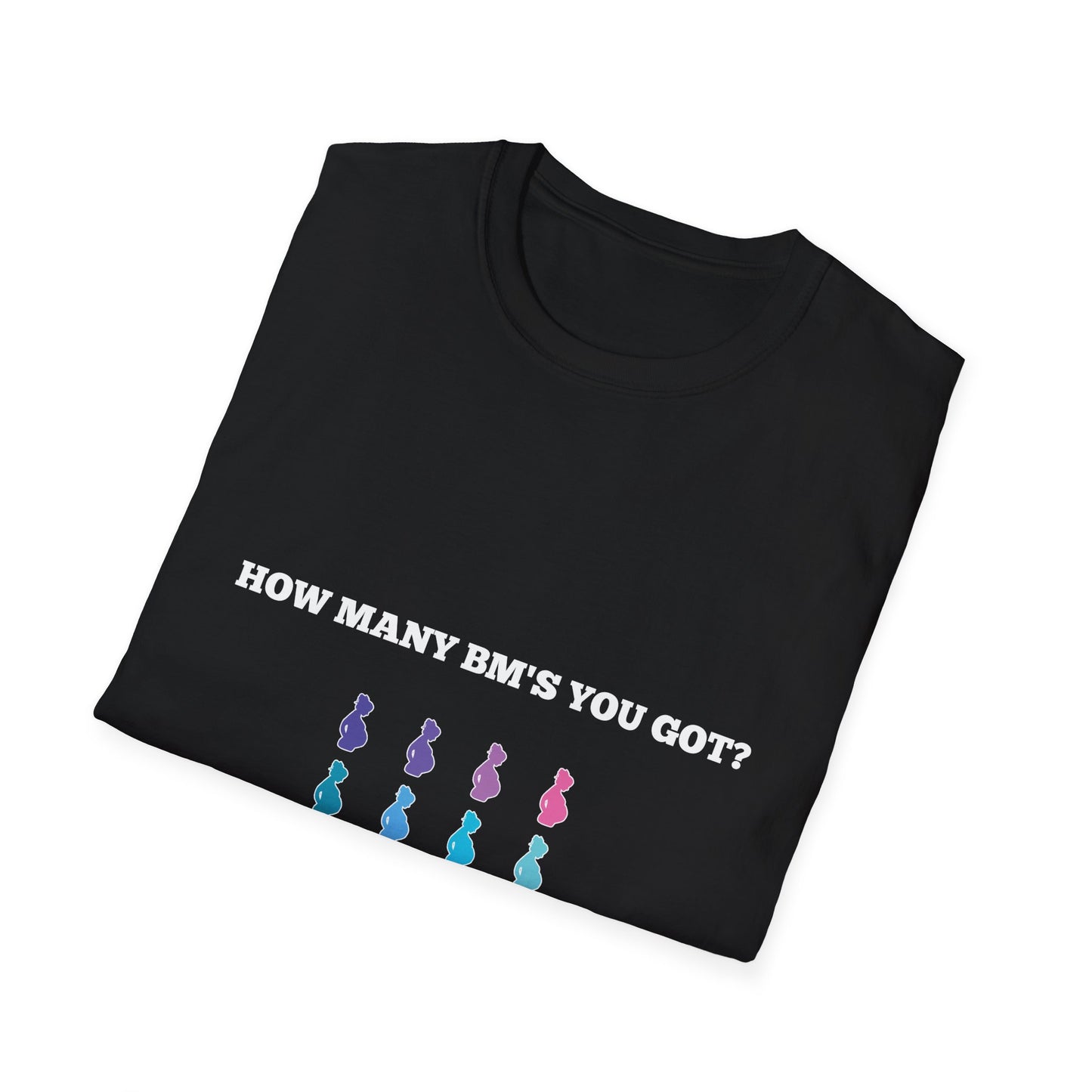 How Many BM's You Got? Unisex T-Shirt