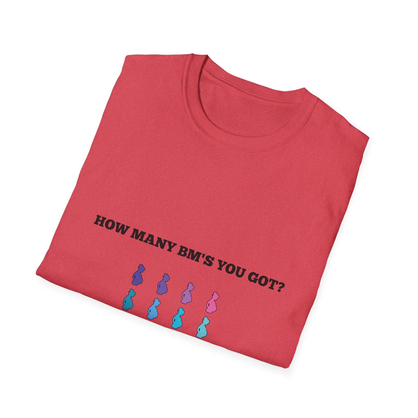 How Many BM's You Got? Unisex T-Shirt