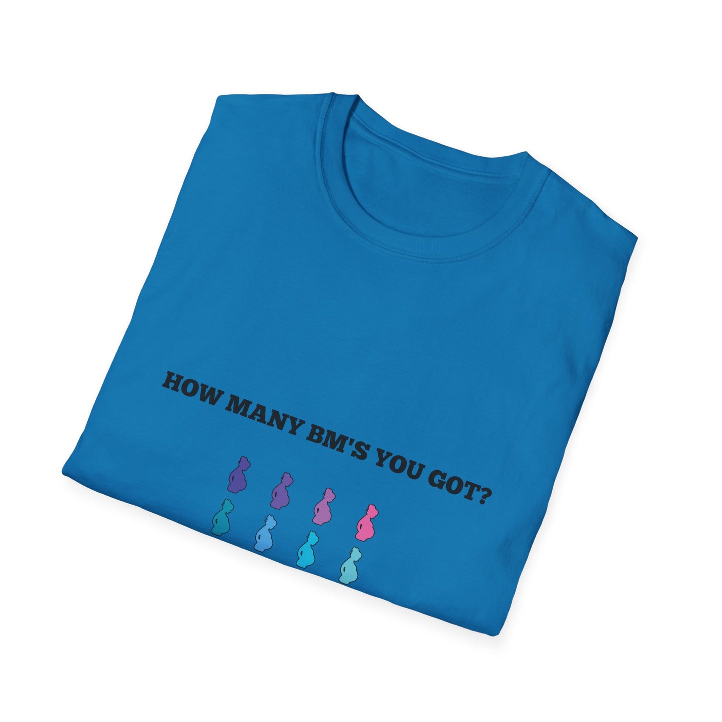 How Many BM's You Got? Unisex T-Shirt