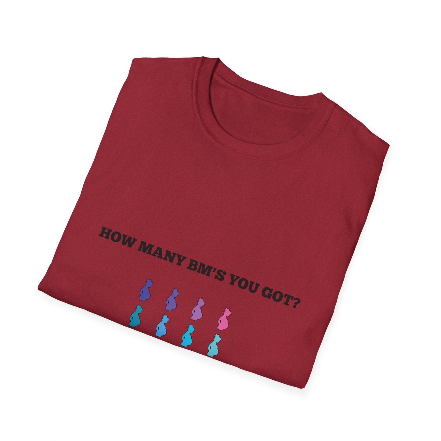 How Many BM's You Got? Unisex T-Shirt
