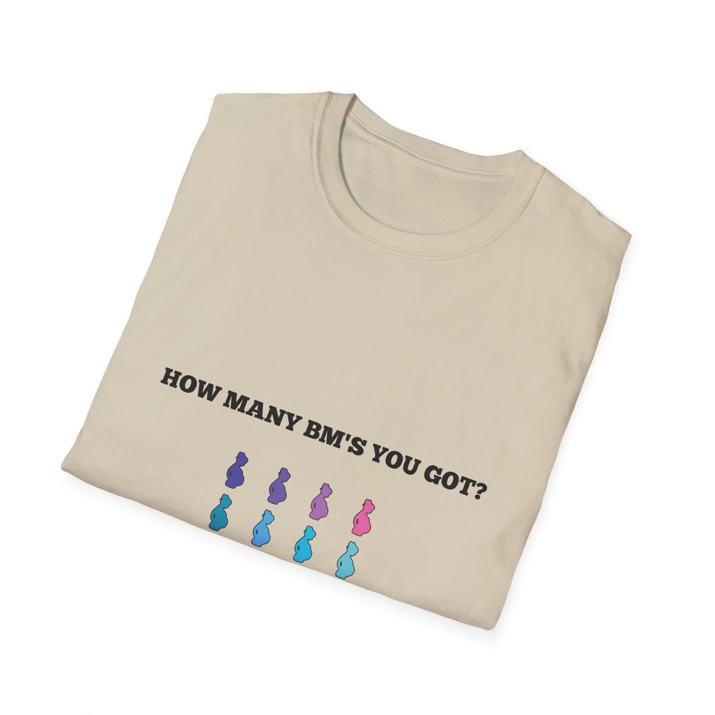 How Many BM's You Got? Unisex T-Shirt