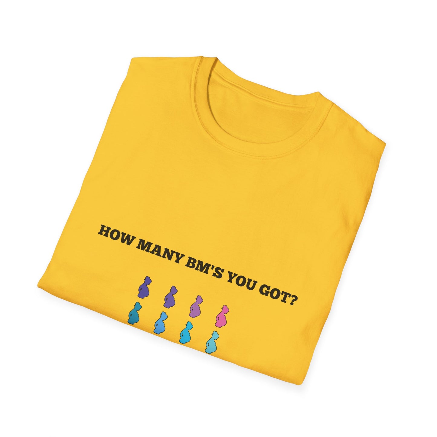 How Many BM's You Got? Unisex T-Shirt