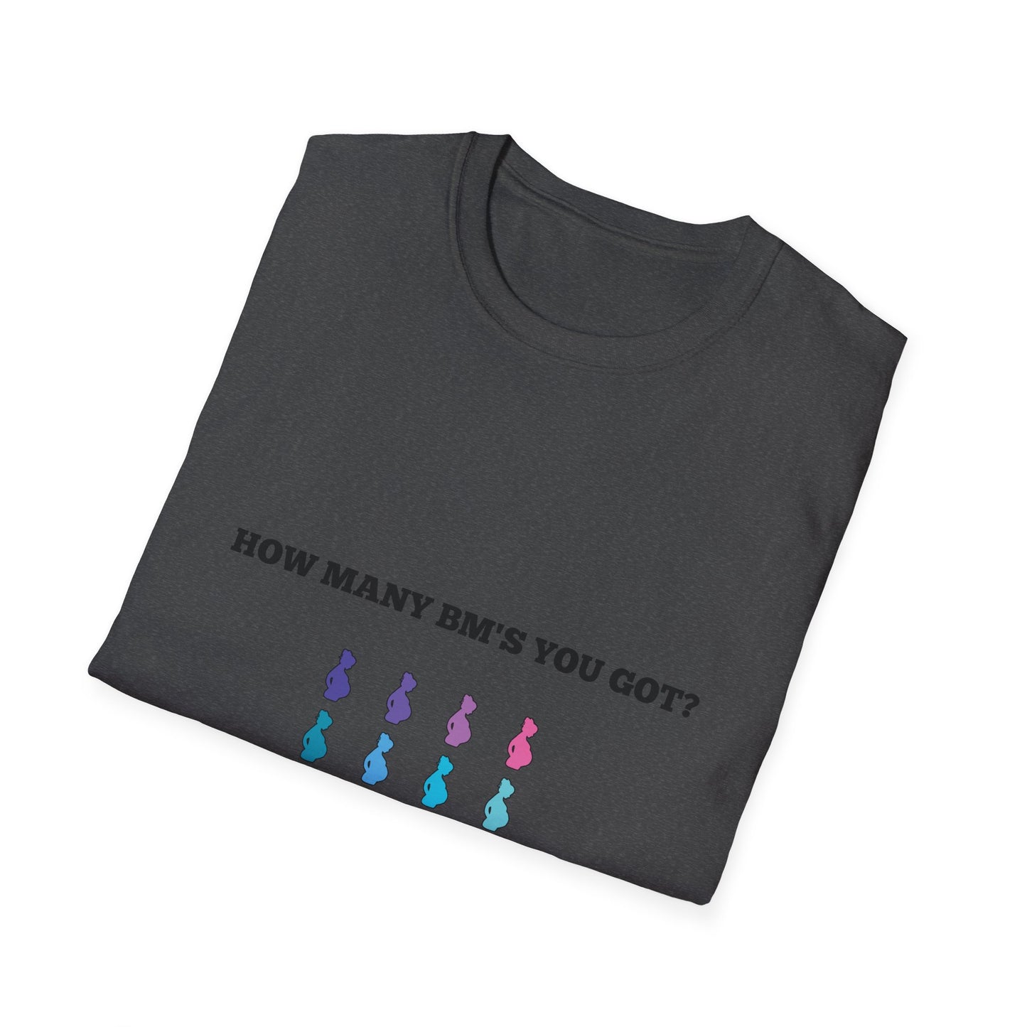 How Many BM's You Got? Unisex T-Shirt