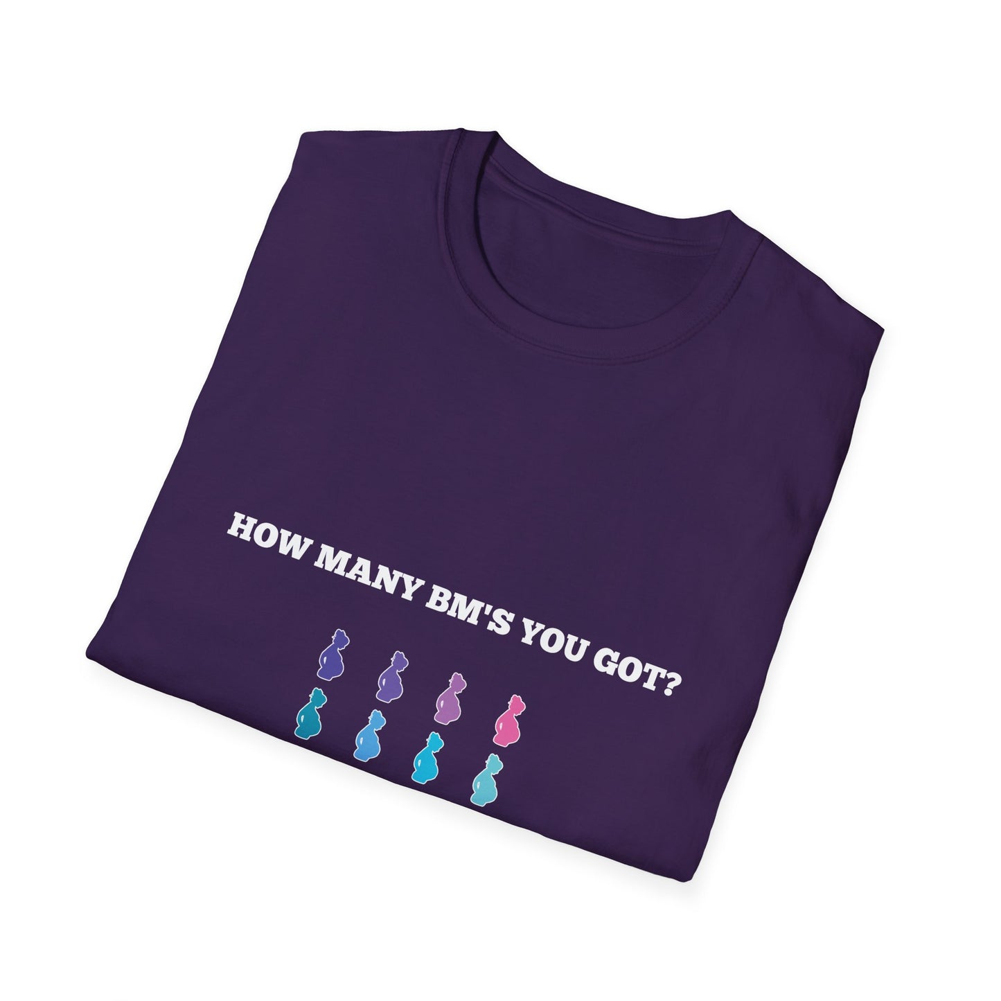 How Many BM's You Got? Unisex T-Shirt