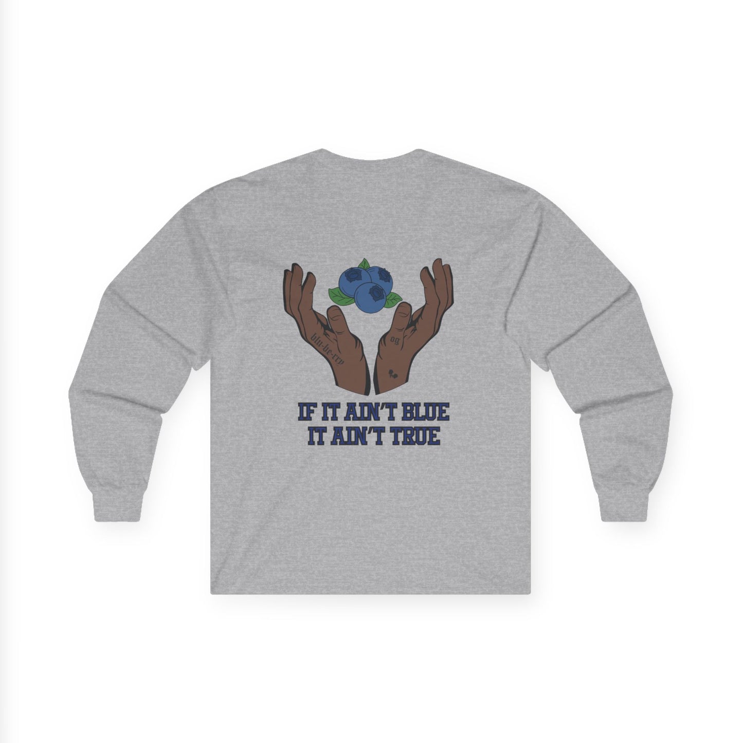 IF IT AIN'T BLUE IT AIN'T TRUE Long Sleeve