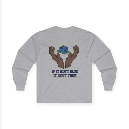IF IT AIN'T BLUE IT AIN'T TRUE Long Sleeve
