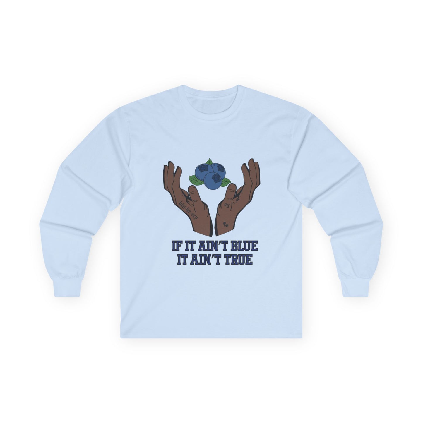 IF IT AIN'T BLUE IT AIN'T TRUE Long Sleeve