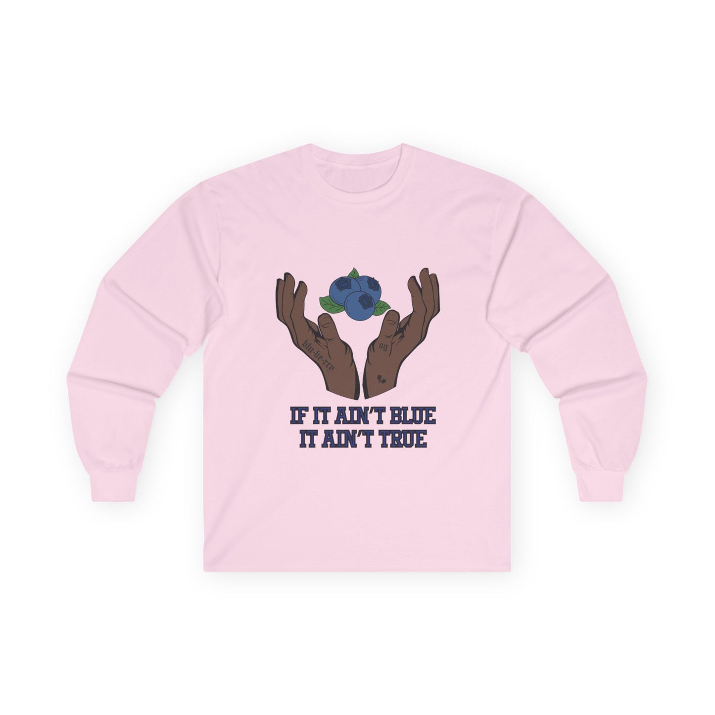 IF IT AIN'T BLUE IT AIN'T TRUE Long Sleeve