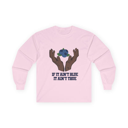 IF IT AIN'T BLUE IT AIN'T TRUE Long Sleeve