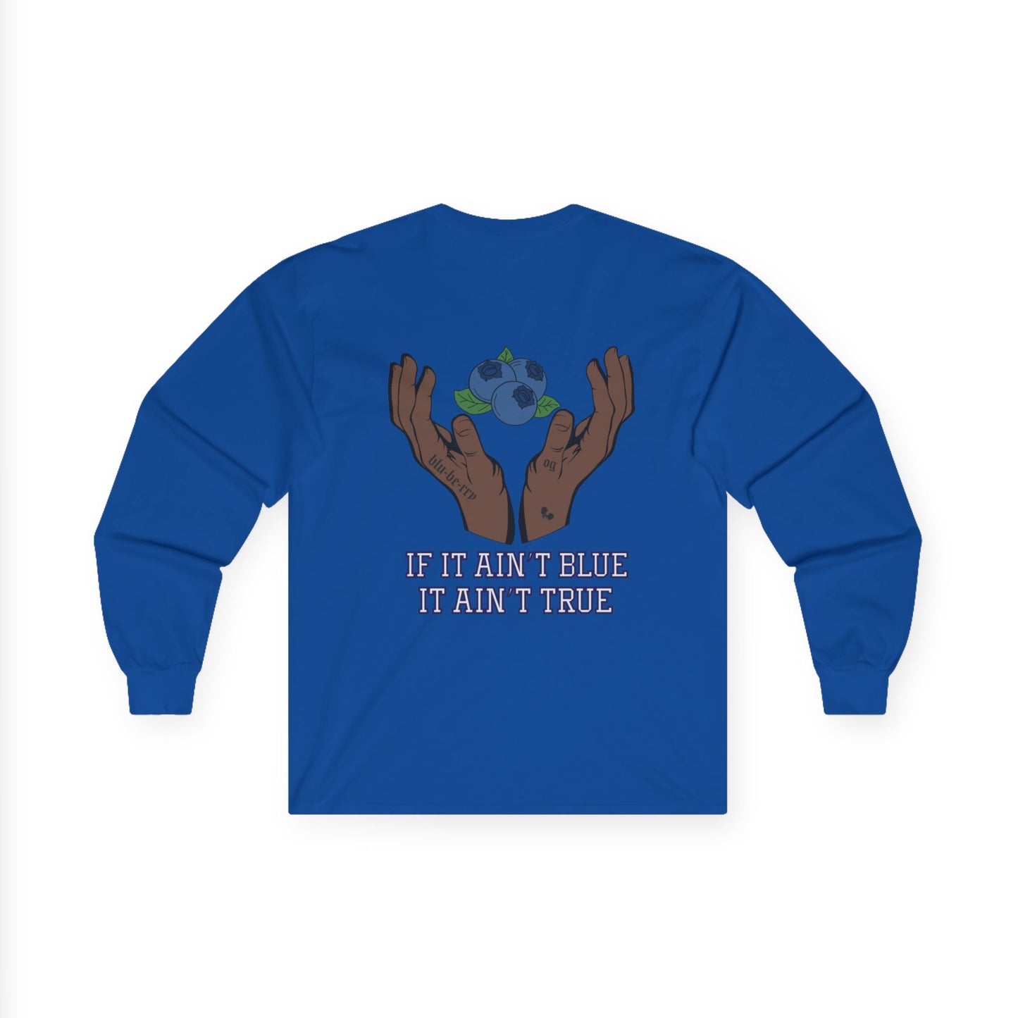 IF IT AIN'T BLUE IT AIN'T TRUE Long Sleeve