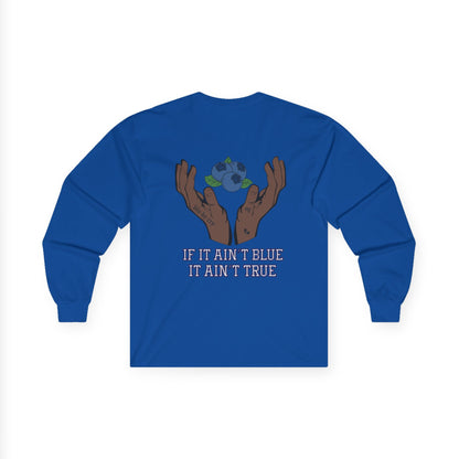 IF IT AIN'T BLUE IT AIN'T TRUE Long Sleeve