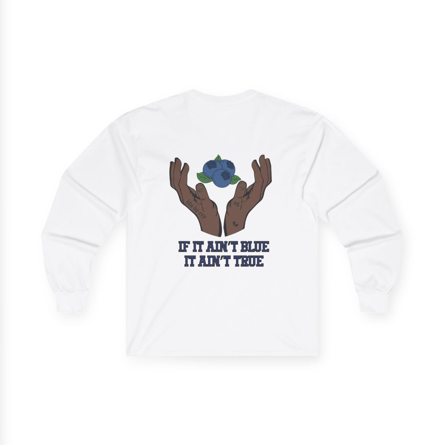 IF IT AIN'T BLUE IT AIN'T TRUE Long Sleeve