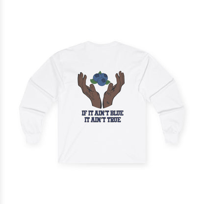 IF IT AIN'T BLUE IT AIN'T TRUE Long Sleeve