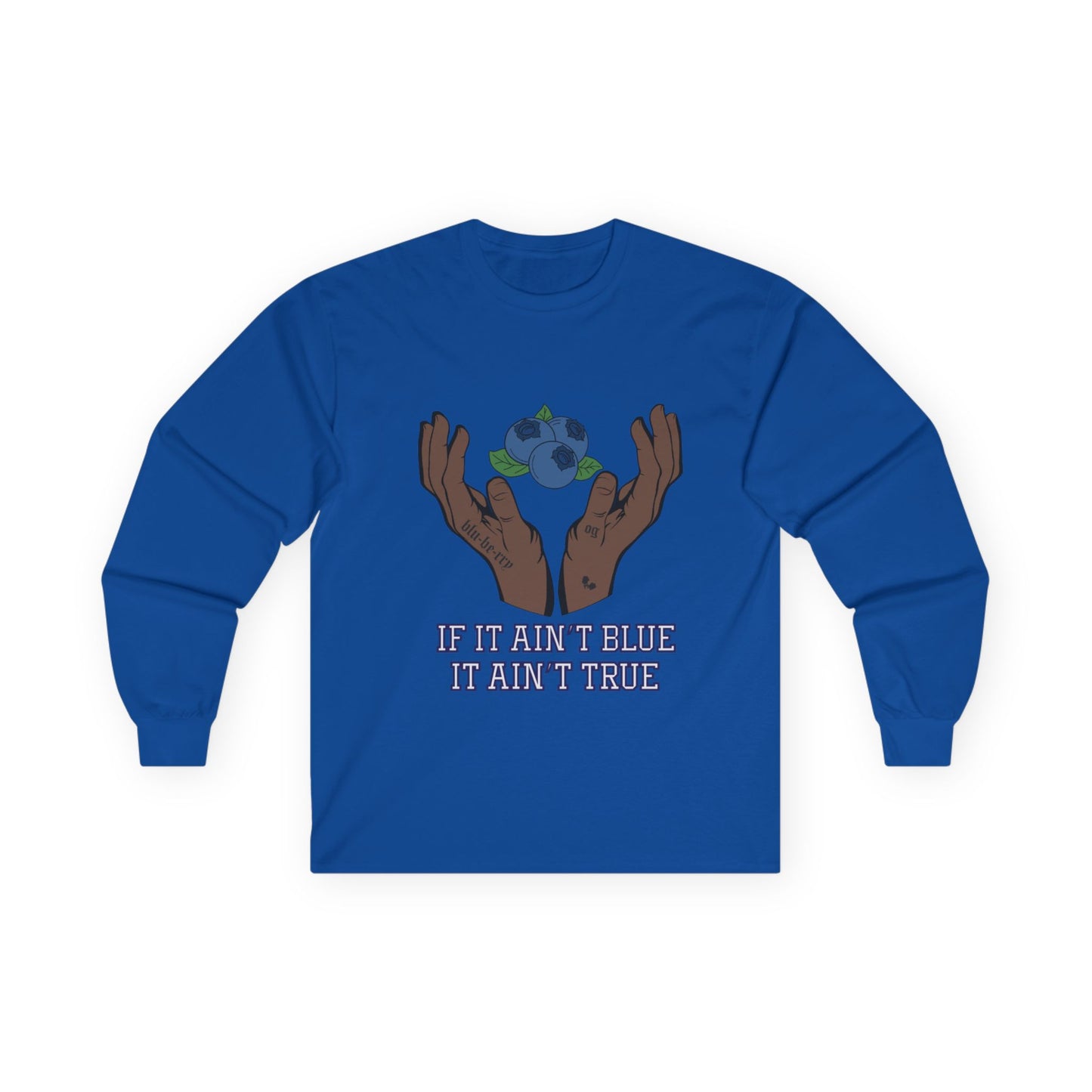 IF IT AIN'T BLUE IT AIN'T TRUE Long Sleeve