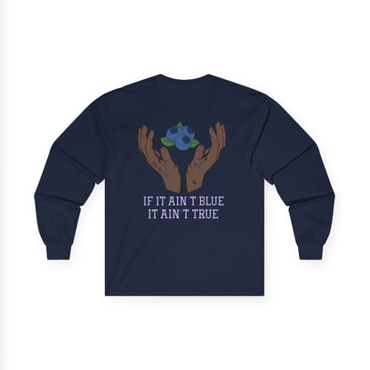 IF IT AIN'T BLUE IT AIN'T TRUE Long Sleeve
