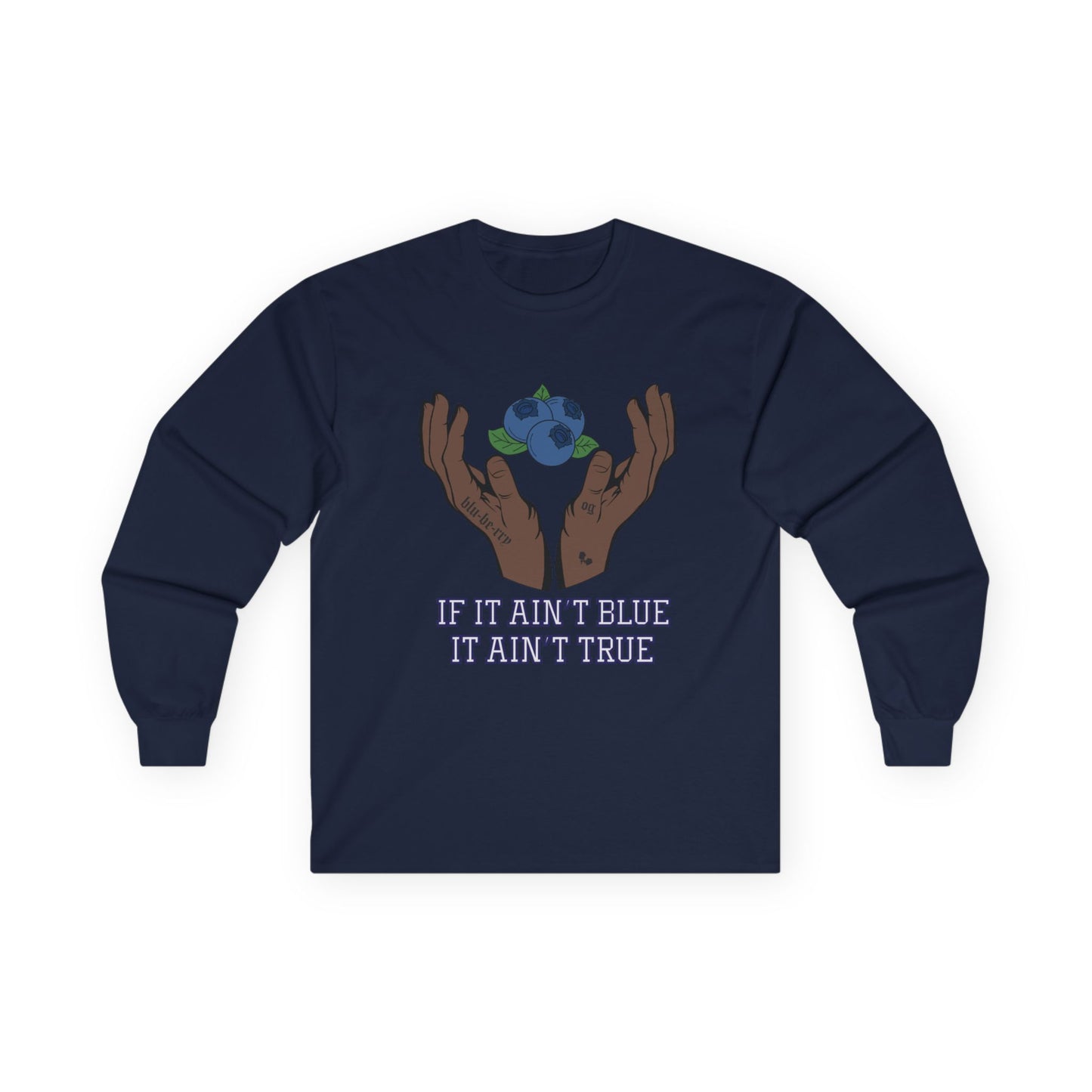IF IT AIN'T BLUE IT AIN'T TRUE Long Sleeve