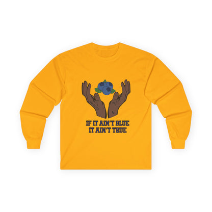 IF IT AIN'T BLUE IT AIN'T TRUE Long Sleeve