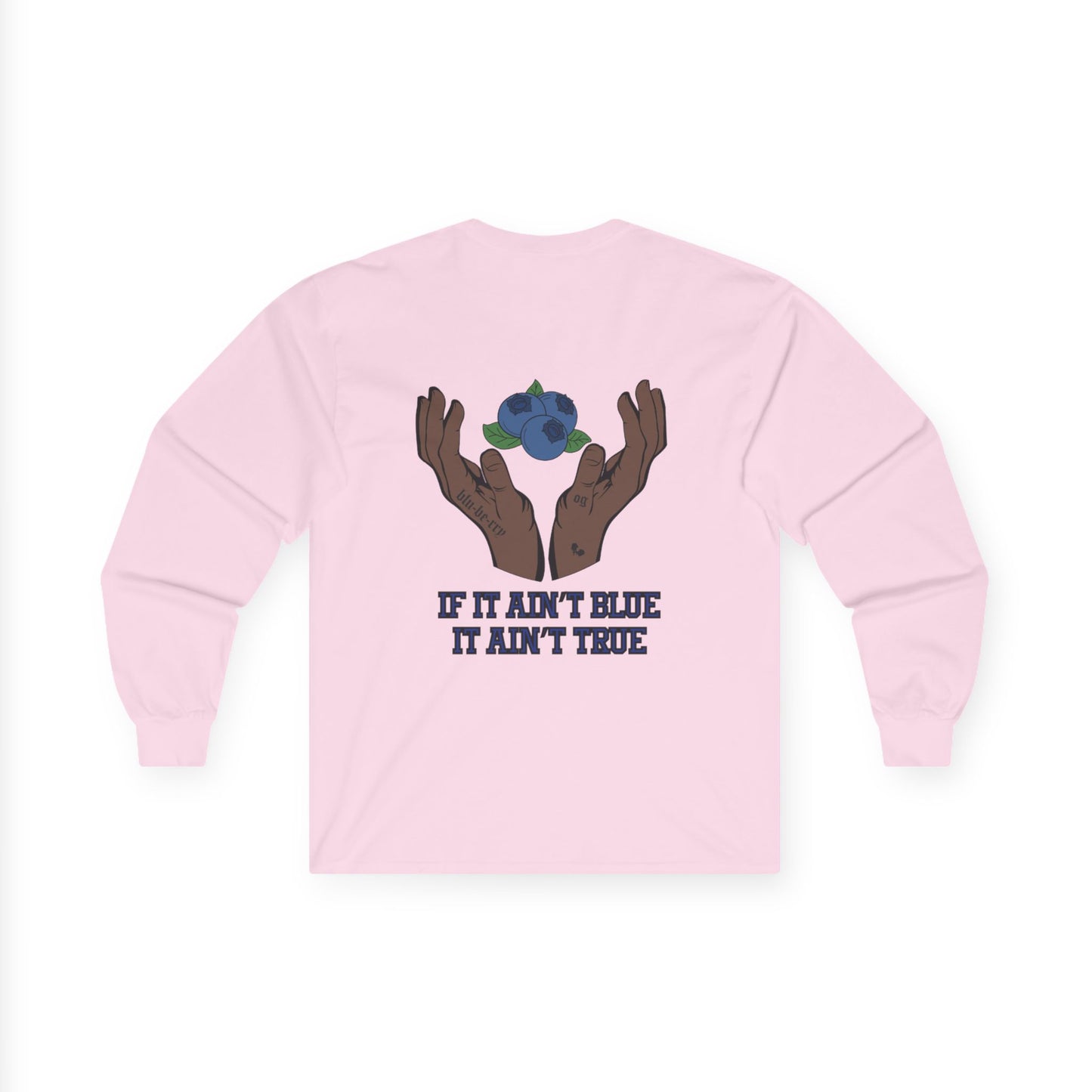 IF IT AIN'T BLUE IT AIN'T TRUE Long Sleeve