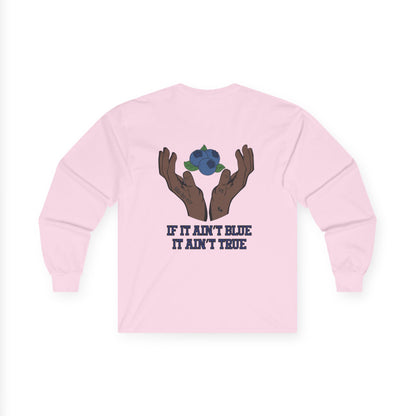 IF IT AIN'T BLUE IT AIN'T TRUE Long Sleeve