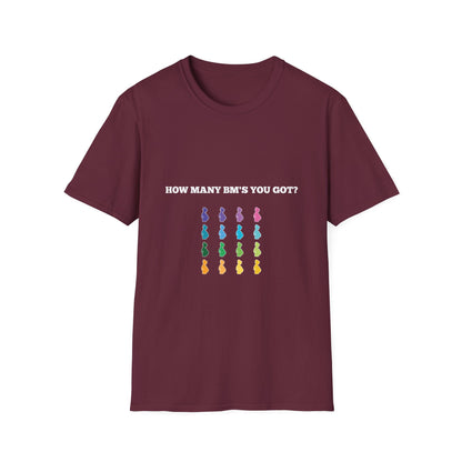 How Many BM's You Got? Unisex T-Shirt