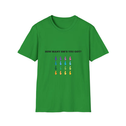How Many BM's You Got? Unisex T-Shirt