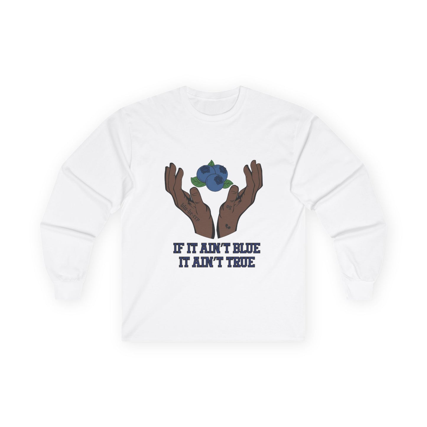IF IT AIN'T BLUE IT AIN'T TRUE Long Sleeve