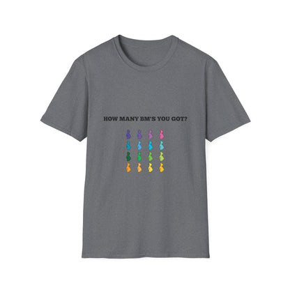 How Many BM's You Got? Unisex T-Shirt