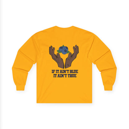 IF IT AIN'T BLUE IT AIN'T TRUE Long Sleeve
