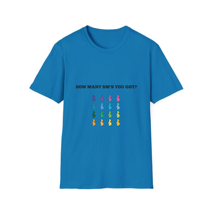 How Many BM's You Got? Unisex T-Shirt