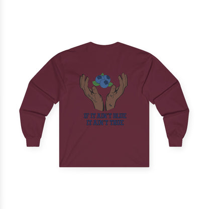 IF IT AIN'T BLUE IT AIN'T TRUE Long Sleeve
