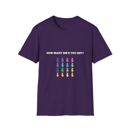 How Many BM's You Got? Unisex T-Shirt