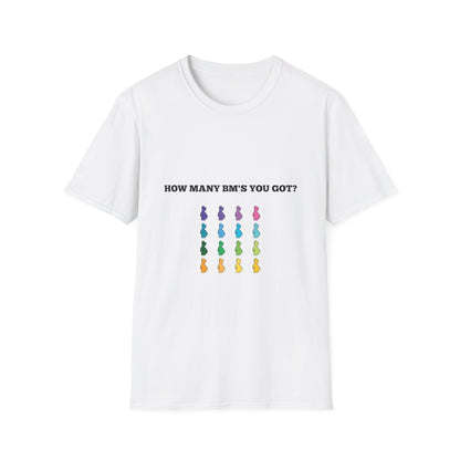 How Many BM's You Got? Unisex T-Shirt