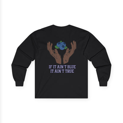 IF IT AIN'T BLUE IT AIN'T TRUE Long Sleeve