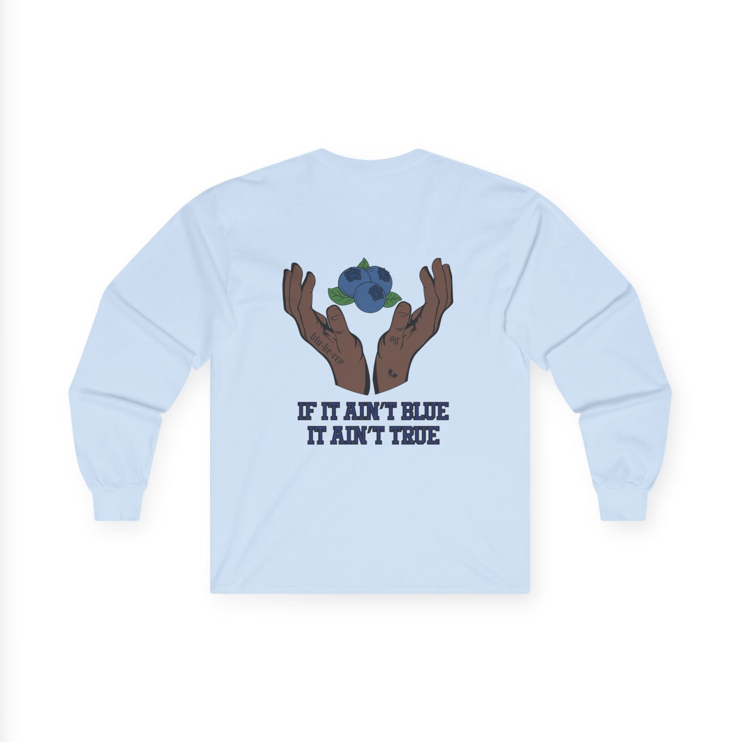 IF IT AIN'T BLUE IT AIN'T TRUE Long Sleeve