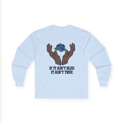 IF IT AIN'T BLUE IT AIN'T TRUE Long Sleeve