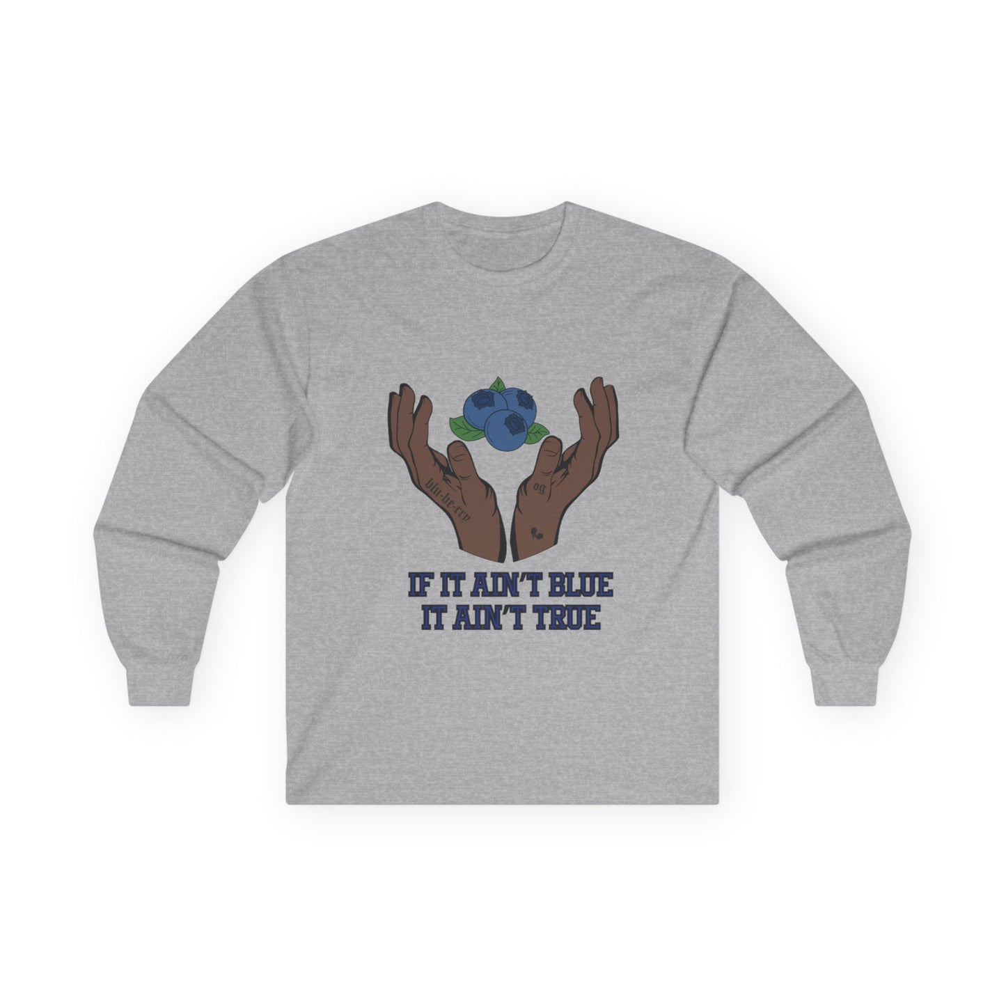 IF IT AIN'T BLUE IT AIN'T TRUE Long Sleeve